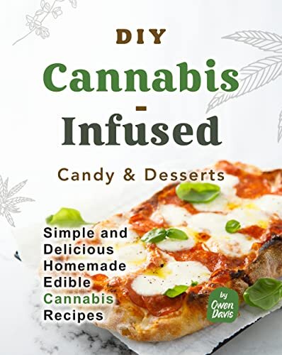 DIY Cannabis-Infused Candy & Desserts: Simple and Delicious Homemade Edible Cannabis Recipes