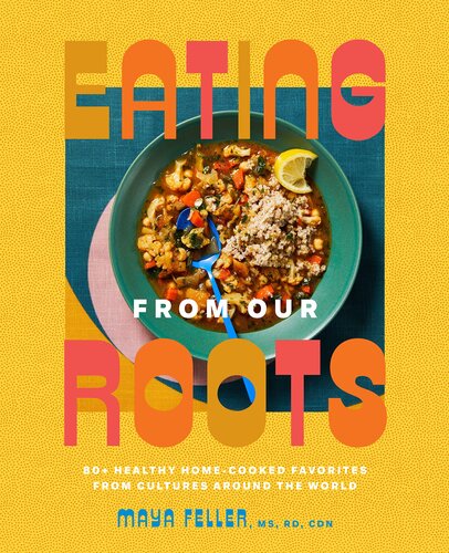 Eating from Our Roots: 80+ Healthy Home-Cooked Favorites from Cultures Around the World: A Cookbook (Goop Press)