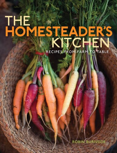 The Homesteader's Kitchen: Recipes from Farm to Table