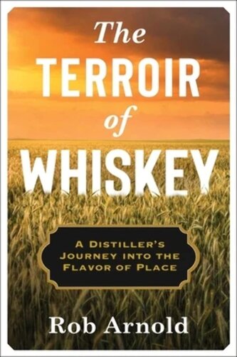 The Terroir of Whiskey: A Distiller's Journey Into the Flavor of Place (Arts and Traditions of the Table: Perspectives on Culinary History)