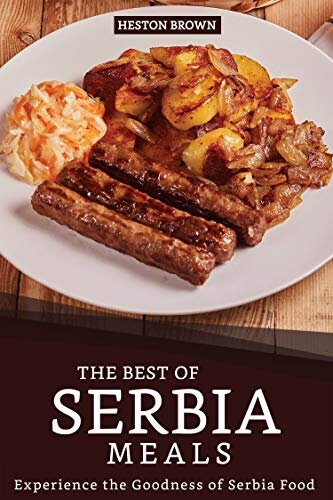 The Best of Serbia Meals: Experience the Goodness of Serbia Food