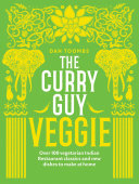 The Curry Guy Veggie: Over 100 Vegetarian Indian Restaurant Classics and New Dishes to Make at Home