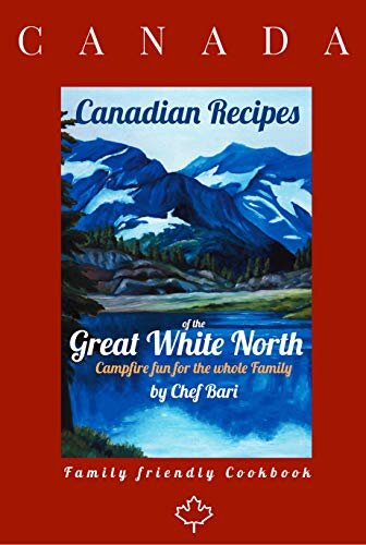 Canadian Recipes of the Great White North (Three Book 3)