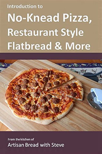 Introduction to No-Knead Pizza, Restaurant Style Flatbread & More: From the kitchen of Artisan Bread with Steve