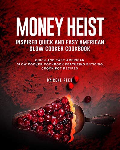 Money Heist Inspired Quick and Easy American Slow Cooker Cookbook: Quick and Easy American Slow Cooker Cookbook Featuring Enticing Crock Pot Recipes