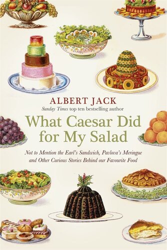 What Caesar Did for My Salad: Not to Mention the Earl's Sandwich, Pavlova's Meringue and Other Curious Stories Behind Our Favourite Food
