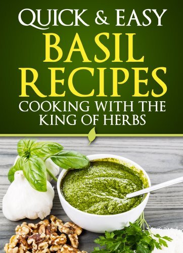 Basil Recipes: Cooking with the King of Herbs (Quick and Easy Series)