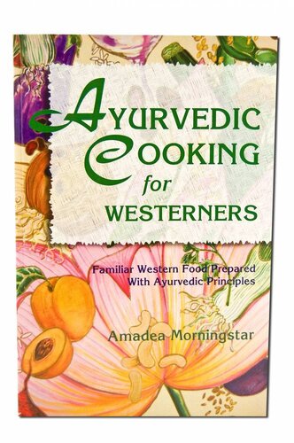 Ayurvedic Cooking for Westerners: Familiar Western Food Prepared with Ayurvedic Principles