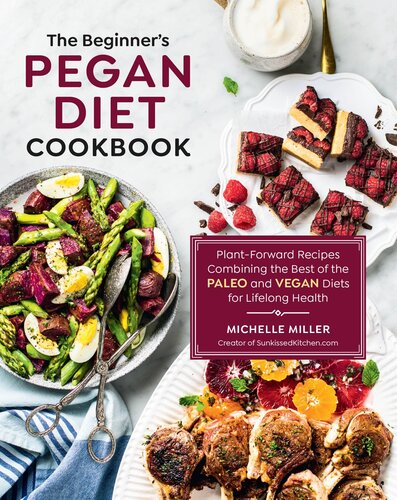 The Beginner's Pegan Diet Cookbook: Plant-Forward Recipes Combining the Best of the Paleo and Vegan Diets for Lifelong Health