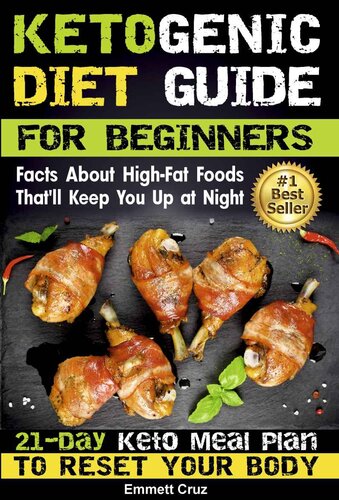Ketogenic Diet Guide for Beginners: Facts about High-Fat Foods That'll Keep You Up at Night. 21-Day Keto Meal Plan to Reset Your Body