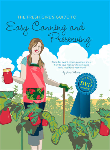 The Fresh Girl's Guide to Easy Canning and Preserving
