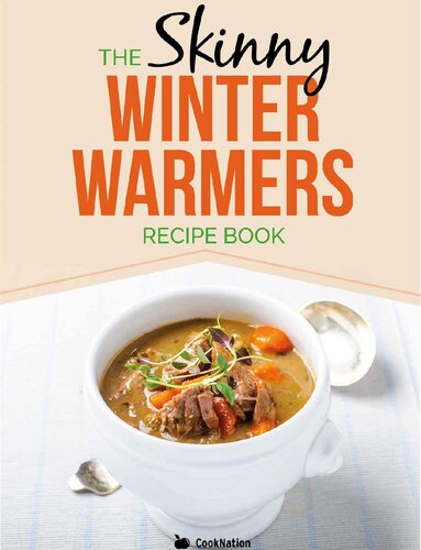 Skinny Winter Warmers Recipe Book: Low Calorie Soups, Stews, Casseroles & One Pot Meals Under 300, 400 & 500 Calories