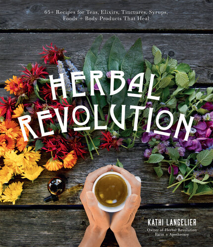 Herbal Revolution: Recipes and Products to Radically Heal Your Body and Improve Mental Clarity