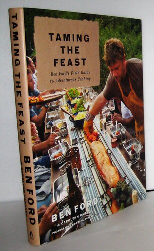 Taming the Feast: Ben Ford's Field Guide to Adventurous Cooking