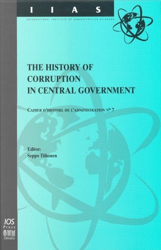 The History of Corruption in Central Government: L'Histoire De LA Corruption Au Niveau Du Pouvoir Central (International Institute of Administrative Science Monographs, 21)