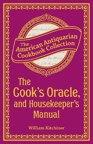 The Cook's Oracle, and Housekeeper's Manual: Containing Receipts for Cookery, and Directions for Carving