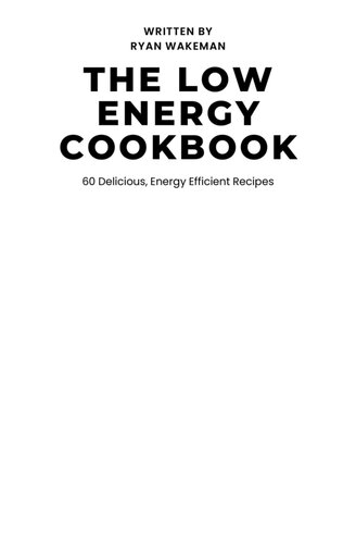 The Low Energy Cook Book: 60+ Delicious, Energy Efficient Recipes (Shining a light on our energy usage whilst cooking).