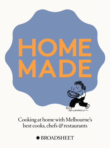 Home Made: Cooking at home with Melbourne’s best chefs, cooks and restaurants