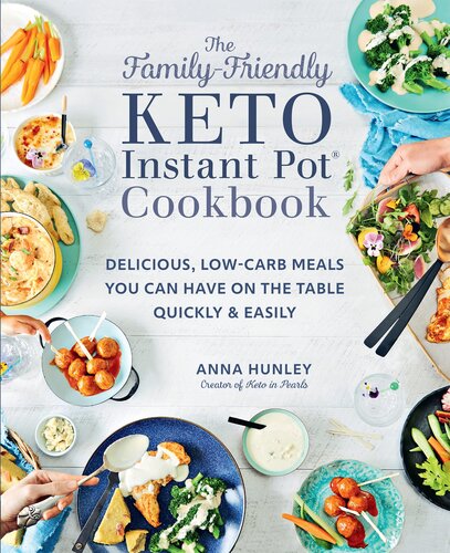 The Family-Friendly Keto Instant Pot Cookbook: Delicious, Low-Carb Meals You Can Have on the Table Quickly & Easily