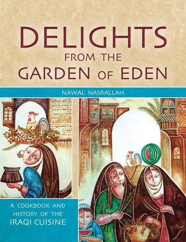 Delights from the Garden of Eden: A Cookbook and History of the Iraqi Cuisine, Second Edition