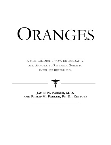 Oranges: A Medical Dictionary, Bibliography, And Annotated Research Guide to Internet References