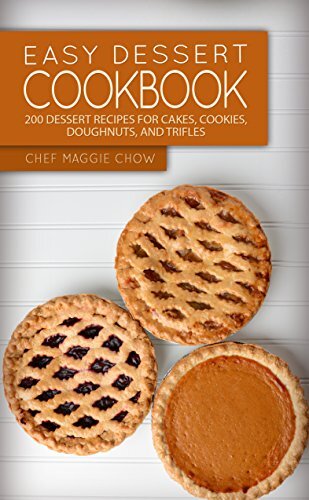 Easy Dessert Cookbook: 200 Dessert Recipes for Cakes, Cookies, Doughnuts, and Trifles (Dessert Cookbook, Dessert Recipes, Cake Cookbook, Cake Recipes, Cookie Cookbook, Cookie Recipes Book 1)