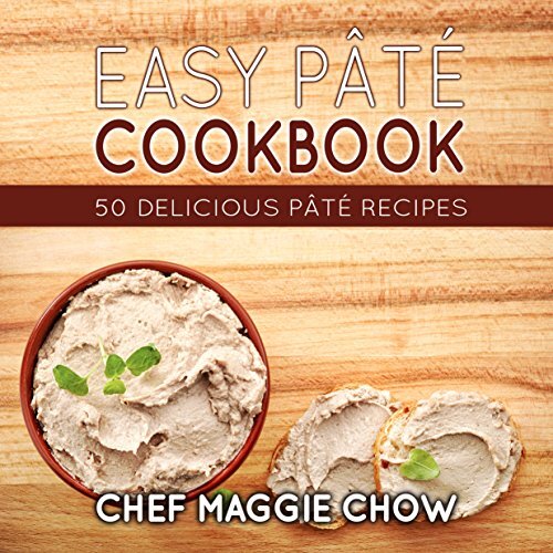 Easy Pâté Cookbook: 50 Delicious Pâté Recipes (Pâté Recipes, Pâté Cookbook, Pate Recipes, Pate Cookbook)