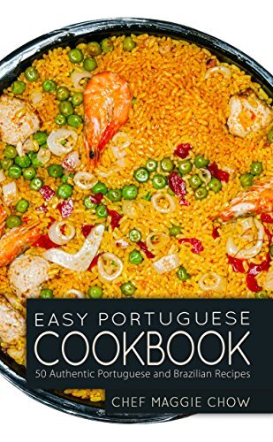 Easy Portuguese Cookbook: 50 Authentic Portuguese and Brazilian Recipes (Portuguese Cookbook, Portuguese Recipes, Portuguese Cooking, Brazilian Cookbook, Brazilian Recipes, Brazilian Cooking Book 1)