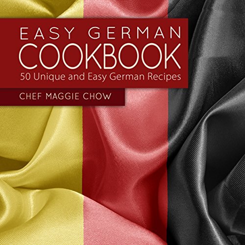 Easy German Cookbook: 50 Unique and Easy German Recipes (Germany, German Cooking, German Recipes, German Cookbook Book 1)