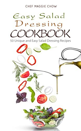 Easy Salad Dressing Cookbook: 50 Unique and Easy Salad Dressing Recipes (Salad Dressings, Salad Dressing Cookbook, Salad Dressing Ideas Book 1)