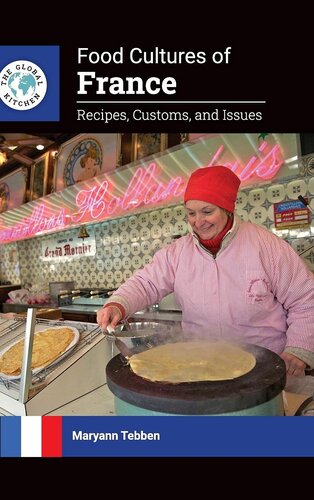 Food Cultures of France: Recipes, Customs, and Issues (The Global Kitchen)