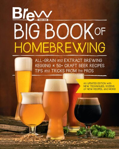 Brew Your Own Big Book of Homebrewing, Updated Edition: All-Grain and Extract Brewing * Kegging * 50+ Craft Beer Recipes * Tips and Tricks from the Pros