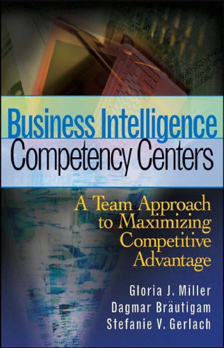 Business Intelligence Competency Centers: A Team Approach to Maximizing Competitive Advantage (Wiley and SAS Business Series)