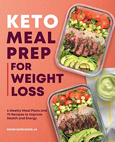 Keto Meal Prep for Weight Loss: 6 Weekly Meal Plans and 70 Recipes to Improve Health and Energy