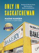 Only in Saskatchewan: Recipes and Stories from the Province’s Best-Loved Eateries