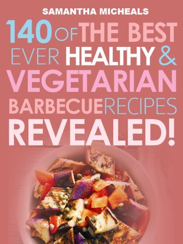 Barbecue Cookbook: 140 Of The Best Ever Healthy Vegetarian Barbecue Recipes Book...Revealed!