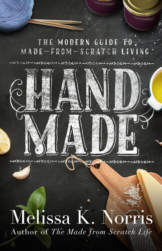 Hand Made: The Modern Woman's Guide to Made-From-Scratch Living