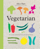 Vegetarian: 101 recipes celebrating fresh, seasonal ingredients