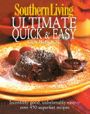 Southern Living: Ultimate Quick & Easy Cookbook: Incredibly Good, Unbelivably Easy - Over 450 Superfast Recipes
