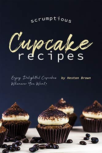 Scrumptious Cupcake Recipes: Enjoy Delightful Cupcakes Whenever You Want!