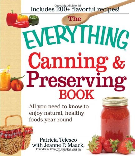 The Everything Canning and Preserving Book: All you need to know to enjoy natural, healthy foods year round