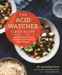 The Acid Watcher Cookbook: 100+ Delicious Recipes to Prevent and Heal Acid Reflux Disease