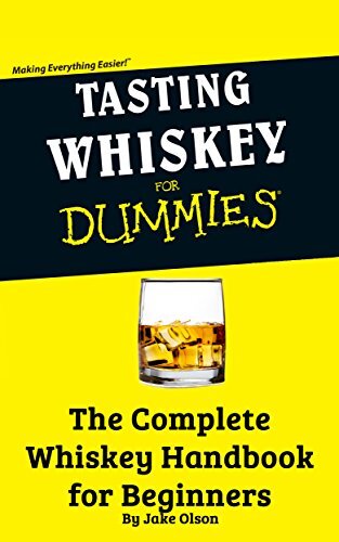 Tasting Whiskey For Dummies: The Complete Whiskey Handbook for Beginners