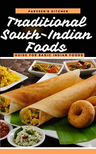 Traditional South-Indian Foods: Guide for Basic Indian Foods