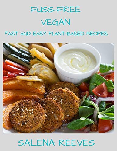 FUSS-FREE VEGAN: FAST AND EASY PLANT-BASED RECIPES