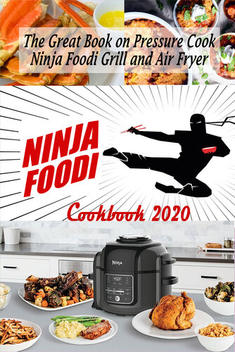 Ninja Foodi Cookbook 2020: The Great Book on Pressure Cook, Ninja Foodi Grill and Air Fryer