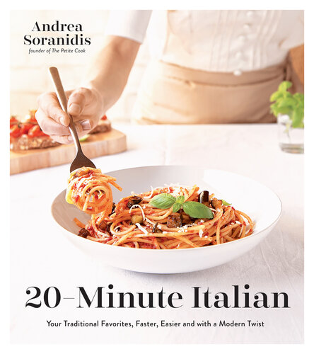 20-Minute Italian: Your Traditional Favorites, Faster, Easier and with a Modern Twist