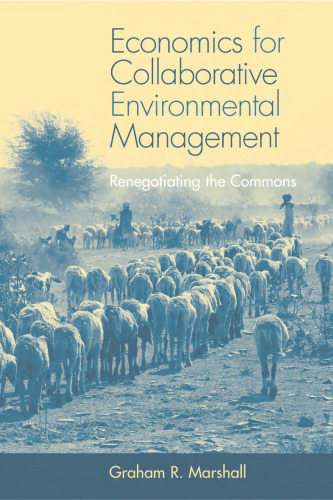 Economics for Collaborative Environmental Management: Renegotiating the Commons