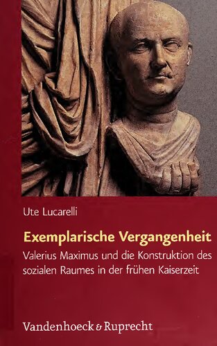 Exemplarische Vergangenheit: Valerius Maximus und die Konstruktion des sozialen Raumes in der frühen Kaiserzeit