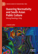 Queering Normativity and South Asian Public Culture: Wrong Readings Only